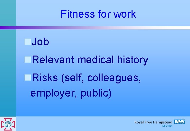 Fitness for work n. Job n. Relevant medical history n. Risks (self, colleagues, employer,