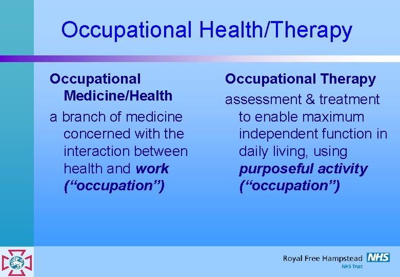 Occupational Health/Therapy Occupational Medicine/Health a branch of medicine concerned with the interaction between health