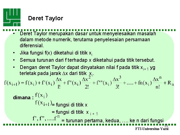 Deret Taylor • Deret Taylor merupakan dasar untuk menyelesaikan masalah dalam metode numerik, terutama