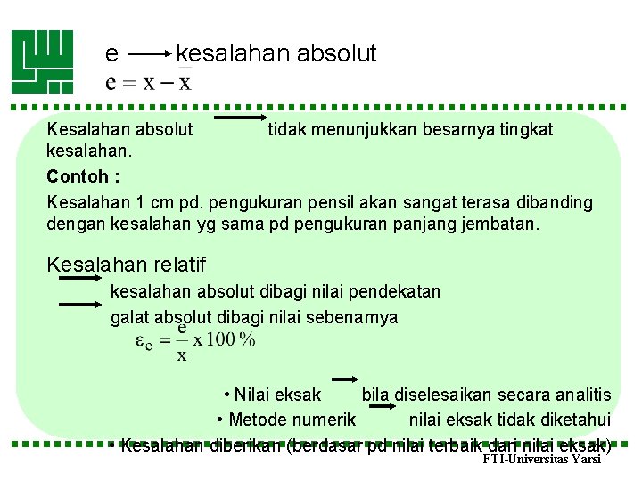 e kesalahan absolut Kesalahan absolut tidak menunjukkan besarnya tingkat kesalahan. Contoh : Kesalahan 1