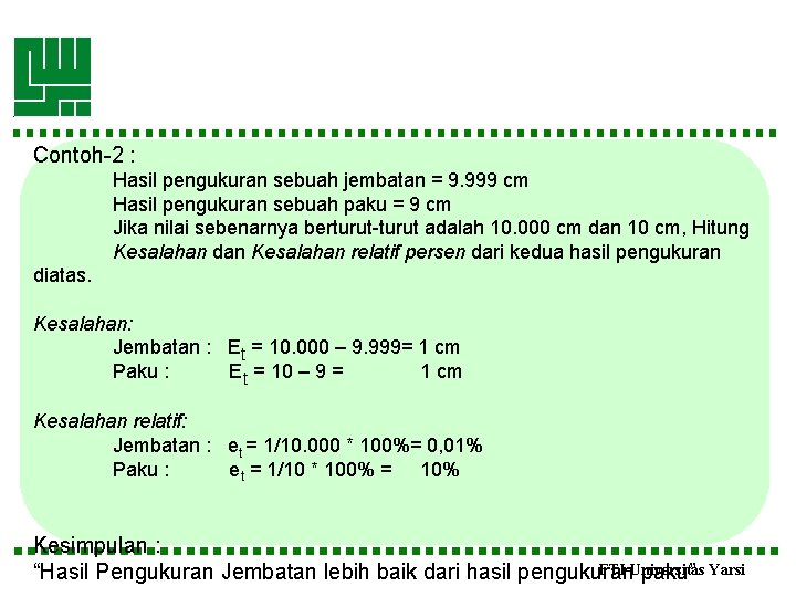 Contoh-2 : Hasil pengukuran sebuah jembatan = 9. 999 cm Hasil pengukuran sebuah paku