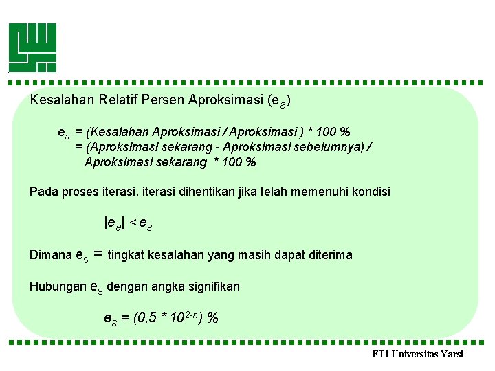 Kesalahan Relatif Persen Aproksimasi (ea) ea = (Kesalahan Aproksimasi / Aproksimasi ) * 100