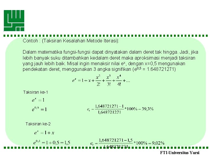 Contoh : (Taksiran Kesalahan Metode Iterasi): Dalam matematika fungsi-fungsi dapat dinyatakan dalam deret tak
