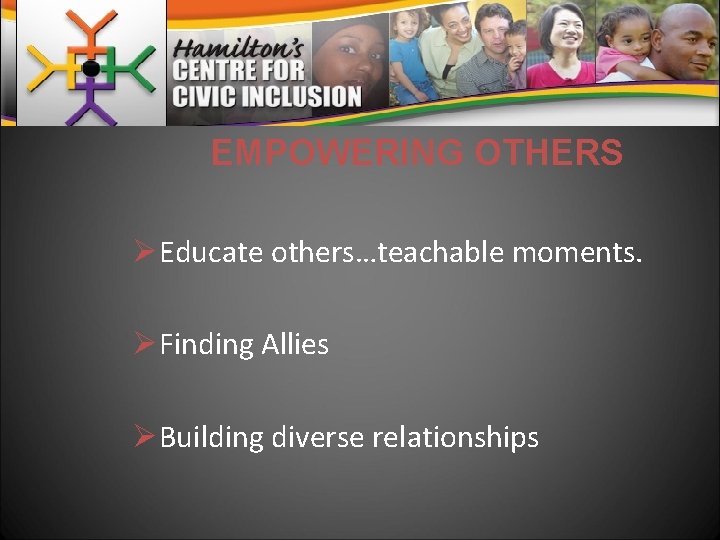 EMPOWERING OTHERS ØEducate others…teachable moments. ØFinding Allies ØBuilding diverse relationships 