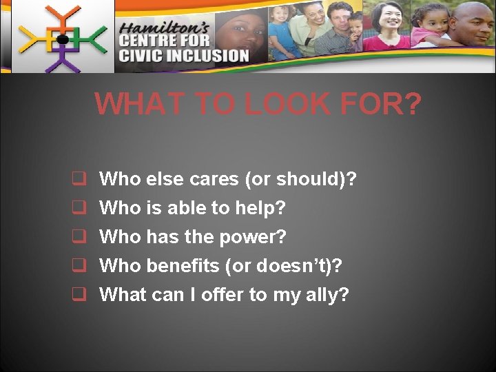 WHAT TO LOOK FOR? q q q Who else cares (or should)? Who is