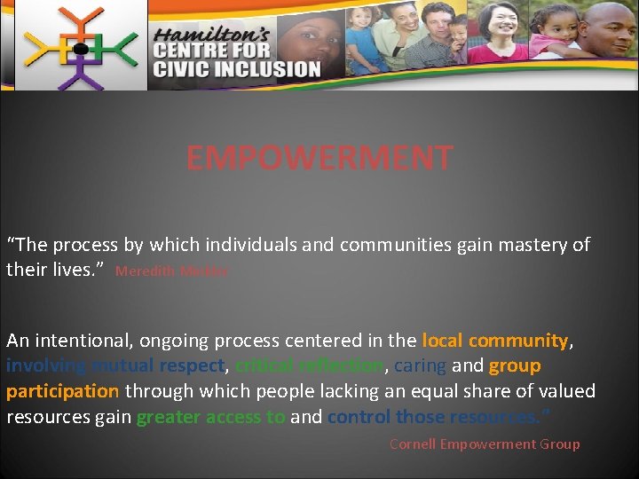 EMPOWERMENT “The process by which individuals and communities gain mastery of their lives. ”