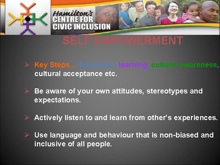 SELF EMPOWERMENT Ø Key Steps… Education, learning, cultural awareness, cultural acceptance etc. Ø Be