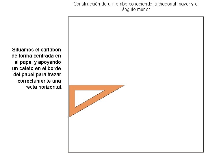 Construcción de un rombo conociendo la diagonal mayor y el ángulo menor Situamos el