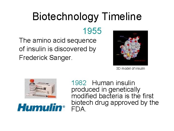 Biotechnology Timeline 1955 The amino acid sequence of insulin is discovered by Frederick Sanger.