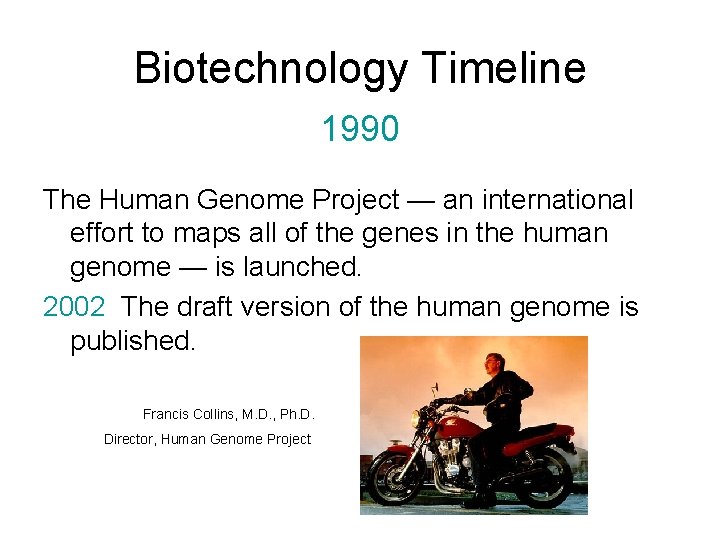 Biotechnology Timeline 1990 The Human Genome Project — an international effort to maps all