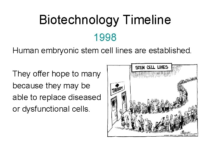 Biotechnology Timeline 1998 Human embryonic stem cell lines are established. They offer hope to