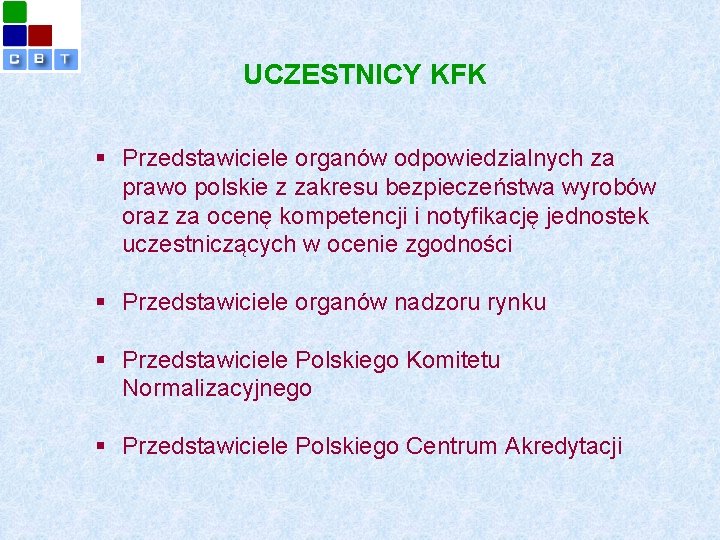 UCZESTNICY KFK § Przedstawiciele organów odpowiedzialnych za prawo polskie z zakresu bezpieczeństwa wyrobów oraz