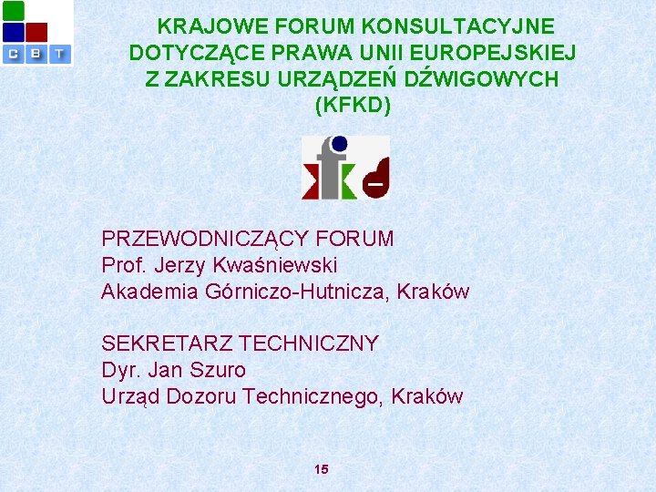  KRAJOWE FORUM KONSULTACYJNE DOTYCZĄCE PRAWA UNII EUROPEJSKIEJ Z ZAKRESU URZĄDZEŃ DŹWIGOWYCH (KFKD) PRZEWODNICZĄCY