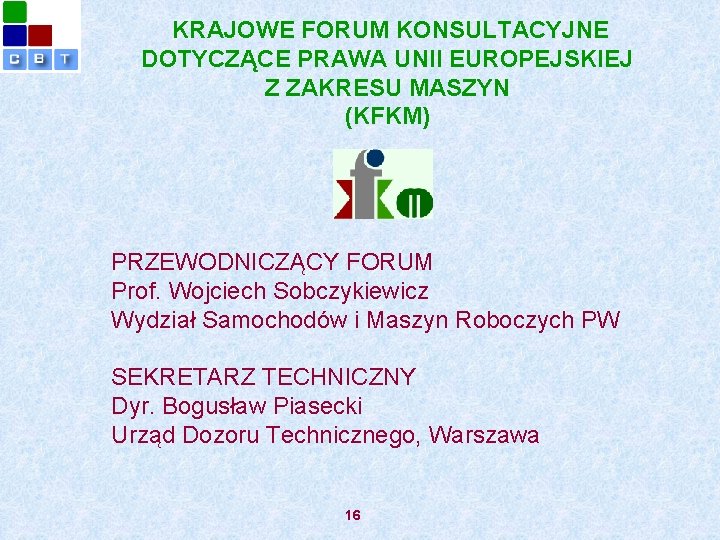  KRAJOWE FORUM KONSULTACYJNE DOTYCZĄCE PRAWA UNII EUROPEJSKIEJ Z ZAKRESU MASZYN (KFKM) PRZEWODNICZĄCY FORUM