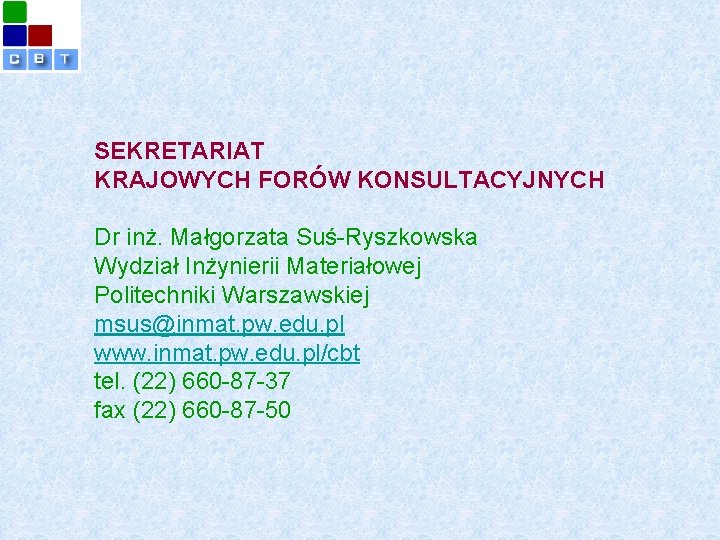 SEKRETARIAT KRAJOWYCH FORÓW KONSULTACYJNYCH Dr inż. Małgorzata Suś-Ryszkowska Wydział Inżynierii Materiałowej Politechniki Warszawskiej msus@inmat.