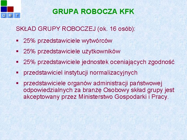 GRUPA ROBOCZA KFK SKŁAD GRUPY ROBOCZEJ (ok. 16 osób): § 25% przedstawiciele wytwórców §