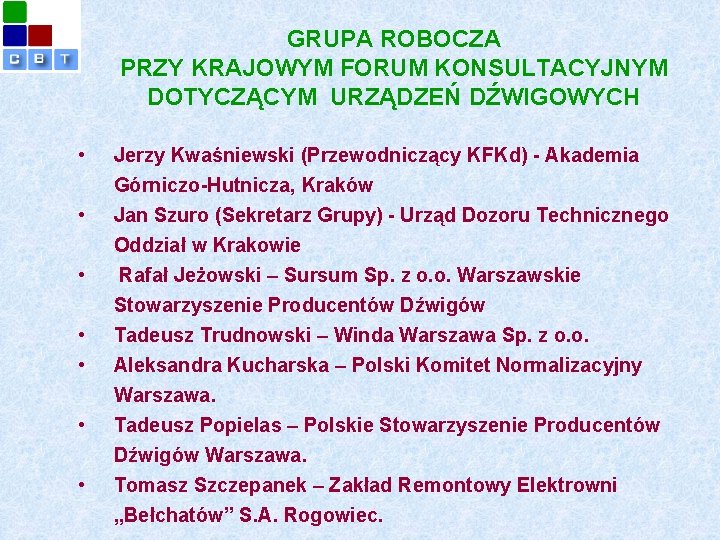 GRUPA ROBOCZA PRZY KRAJOWYM FORUM KONSULTACYJNYM DOTYCZĄCYM URZĄDZEŃ DŹWIGOWYCH • • Jerzy Kwaśniewski (Przewodniczący