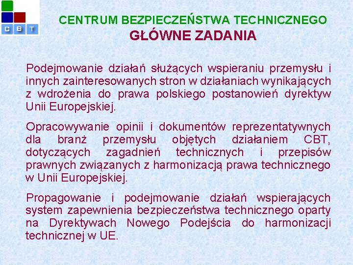 CENTRUM BEZPIECZEŃSTWA TECHNICZNEGO GŁÓWNE ZADANIA Podejmowanie działań służących wspieraniu przemysłu i innych zainteresowanych stron