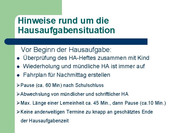 Hinweise rund um die Hausaufgabensituation Vor Beginn der Hausaufgabe: l l l Überprüfung des