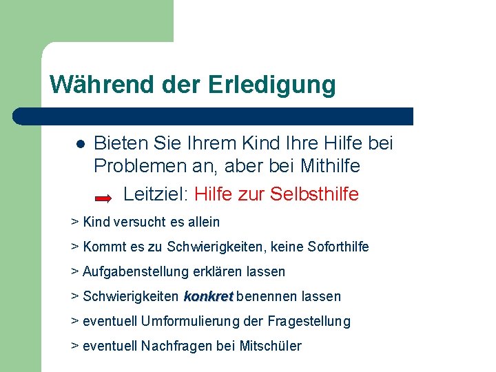 Während der Erledigung l Bieten Sie Ihrem Kind Ihre Hilfe bei Problemen an, aber