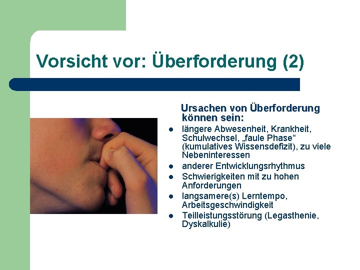 Vorsicht vor: Überforderung (2) Ursachen von Überforderung können sein: l l längere Abwesenheit, Krankheit,