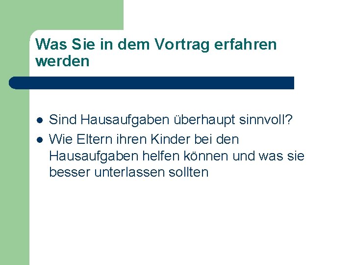 Was Sie in dem Vortrag erfahren werden l l Sind Hausaufgaben überhaupt sinnvoll? Wie