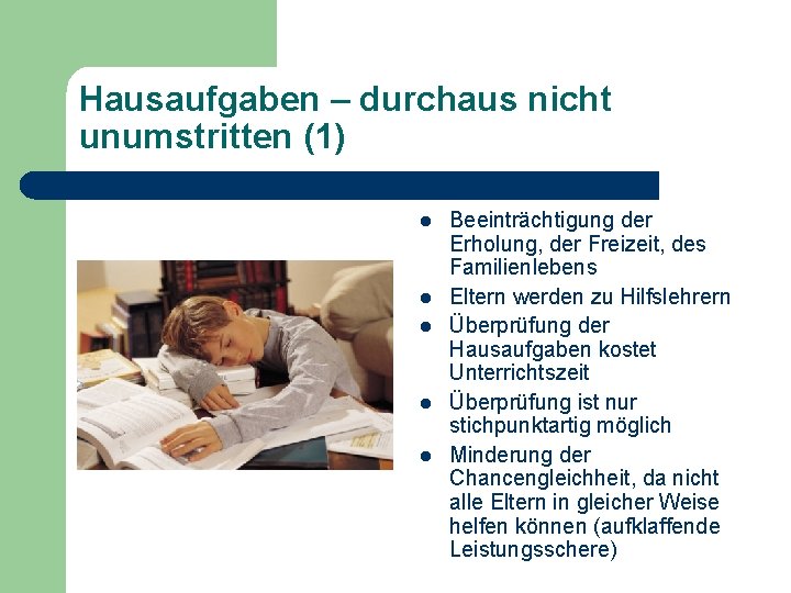 Hausaufgaben – durchaus nicht unumstritten (1) l l l Beeinträchtigung der Erholung, der Freizeit,