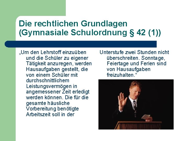 Die rechtlichen Grundlagen (Gymnasiale Schulordnung § 42 (1)) „Um den Lehrstoff einzuüben und die