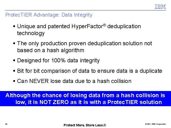 Protec. TIER Advantage: Data Integrity § Unique and patented Hyper. Factor® deduplication technology §