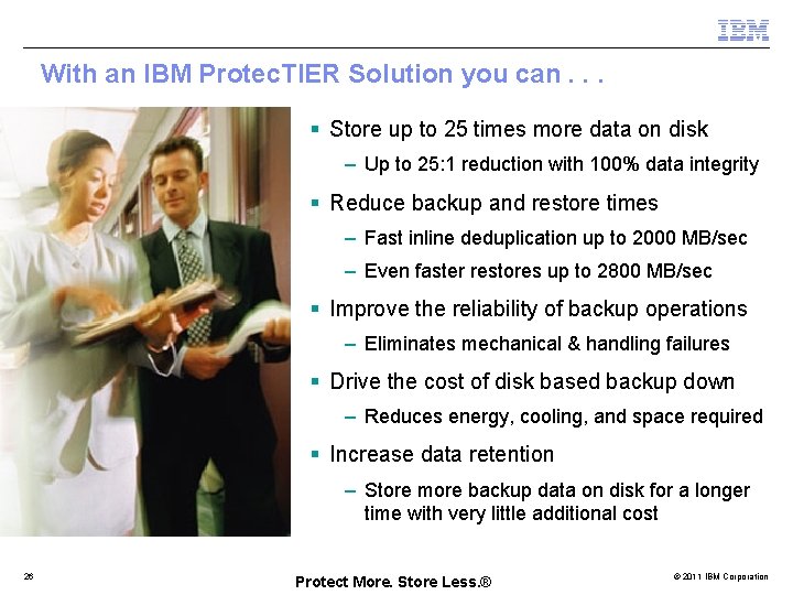 With an IBM Protec. TIER Solution you can. . . § Store up to