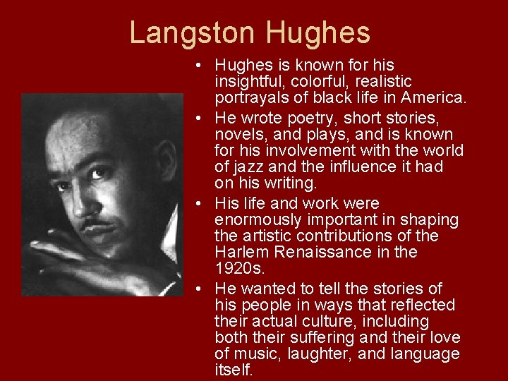 Langston Hughes • Hughes is known for his insightful, colorful, realistic portrayals of black