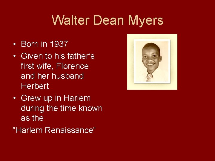 Walter Dean Myers • Born in 1937 • Given to his father’s first wife,