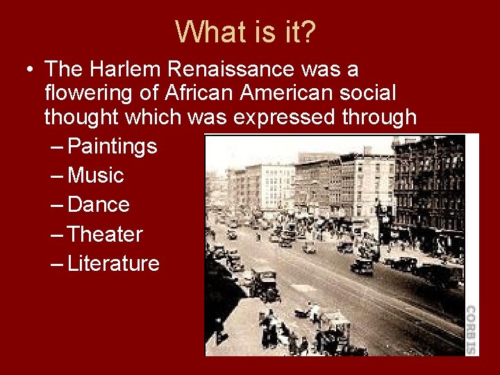 What is it? • The Harlem Renaissance was a flowering of African American social