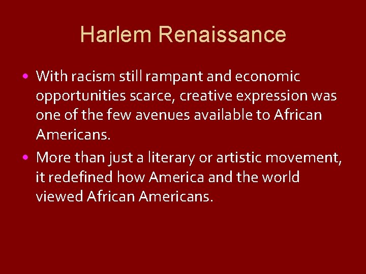 Harlem Renaissance • With racism still rampant and economic opportunities scarce, creative expression was