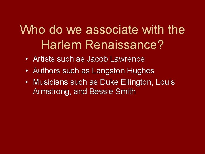 Who do we associate with the Harlem Renaissance? • Artists such as Jacob Lawrence