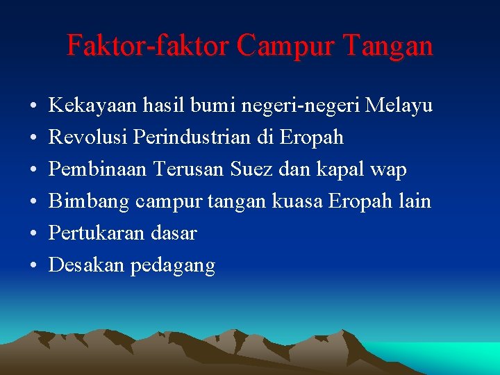Faktor-faktor Campur Tangan • • • Kekayaan hasil bumi negeri-negeri Melayu Revolusi Perindustrian di