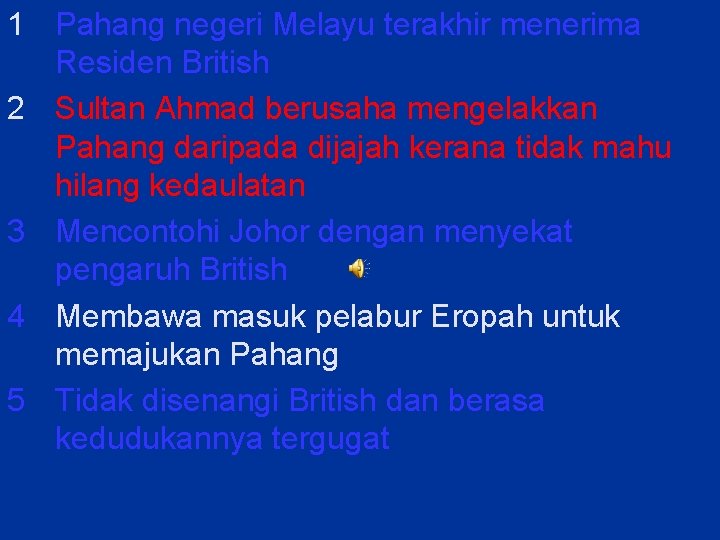 1 Pahang negeri Melayu terakhir menerima Residen British 2 Sultan Ahmad berusaha mengelakkan Pahang