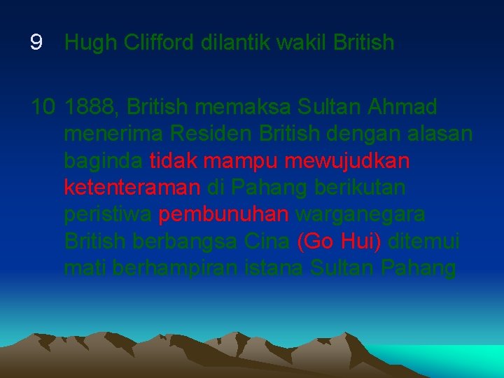 9 Hugh Clifford dilantik wakil British 10 1888, British memaksa Sultan Ahmad menerima Residen
