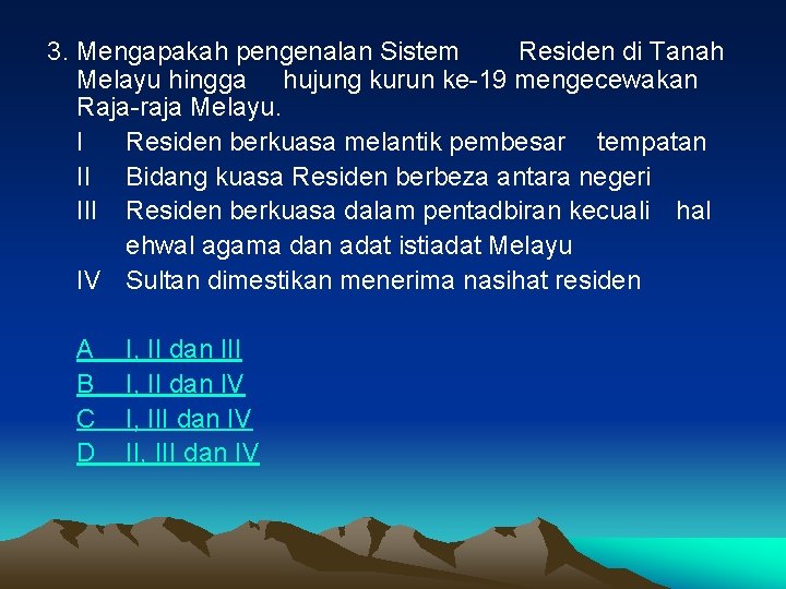 3. Mengapakah pengenalan Sistem Residen di Tanah Melayu hingga hujung kurun ke-19 mengecewakan Raja-raja