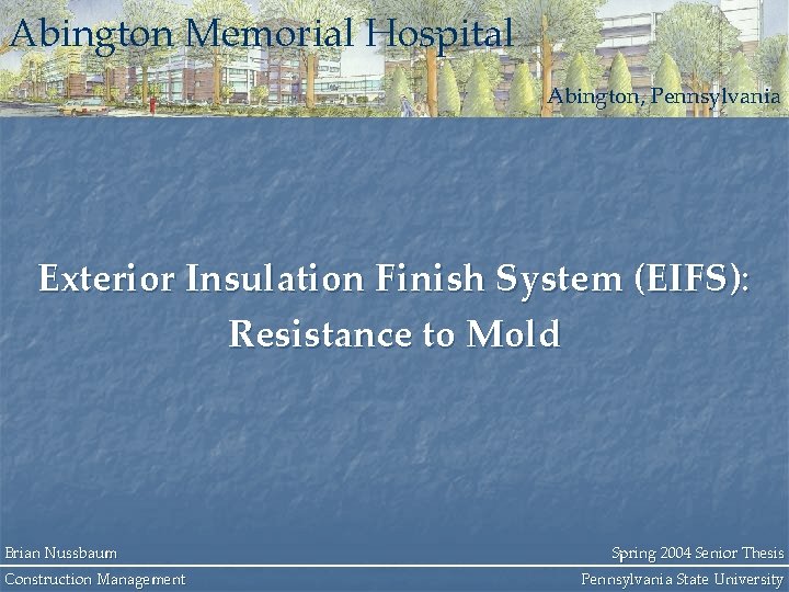 Abington Memorial Hospital Abington, Pennsylvania Exterior Insulation Finish System (EIFS): Resistance to Mold Brian