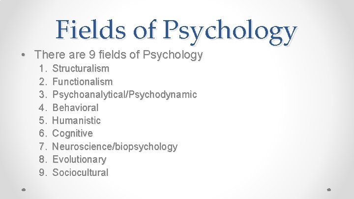Fields of Psychology • There are 9 fields of Psychology 1. 2. 3. 4.