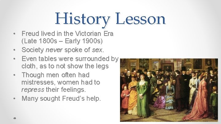 History Lesson • Freud lived in the Victorian Era (Late 1800 s – Early