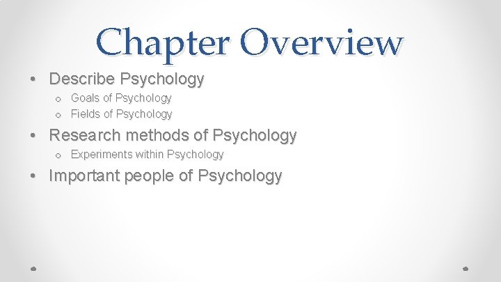 Chapter Overview • Describe Psychology o Goals of Psychology o Fields of Psychology •