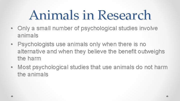 Animals in Research • Only a small number of psychological studies involve animals •