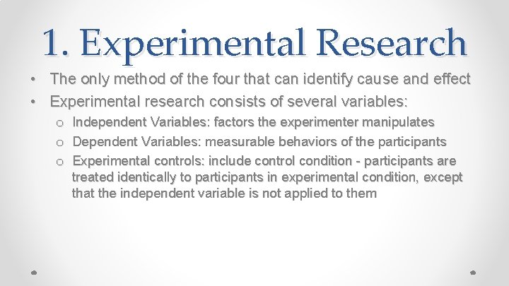 1. Experimental Research • • The only method of the four that can identify