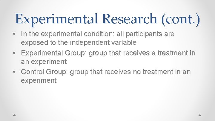 Experimental Research (cont. ) • In the experimental condition: all participants are exposed to