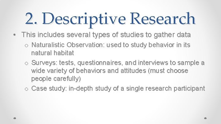 2. Descriptive Research • This includes several types of studies to gather data o