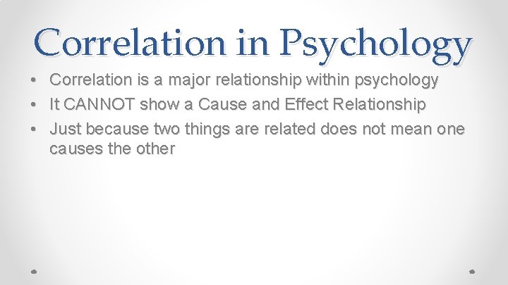 Correlation in Psychology • • • Correlation is a major relationship within psychology It