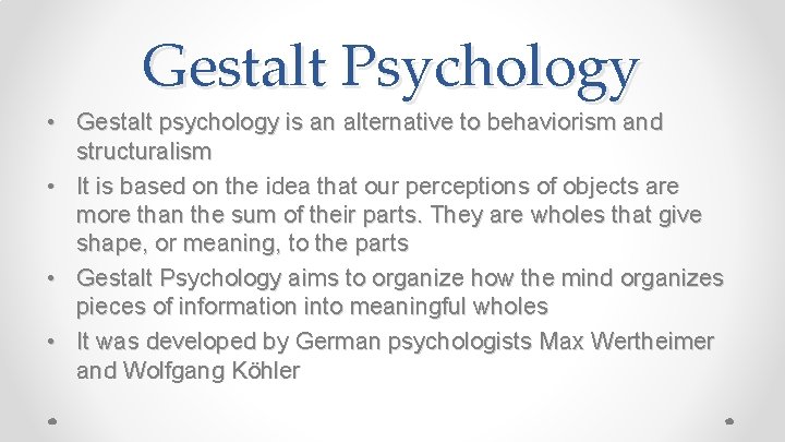 Gestalt Psychology • Gestalt psychology is an alternative to behaviorism and structuralism • It