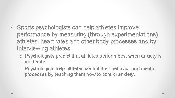  • Sports psychologists can help athletes improve performance by measuring (through experimentations) athletes’